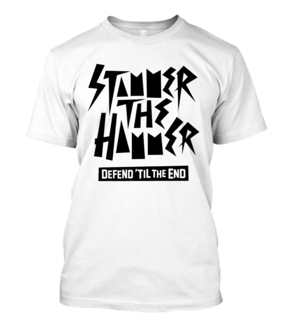 Stammer The Hammer Defend 'Til The End T-Shirt