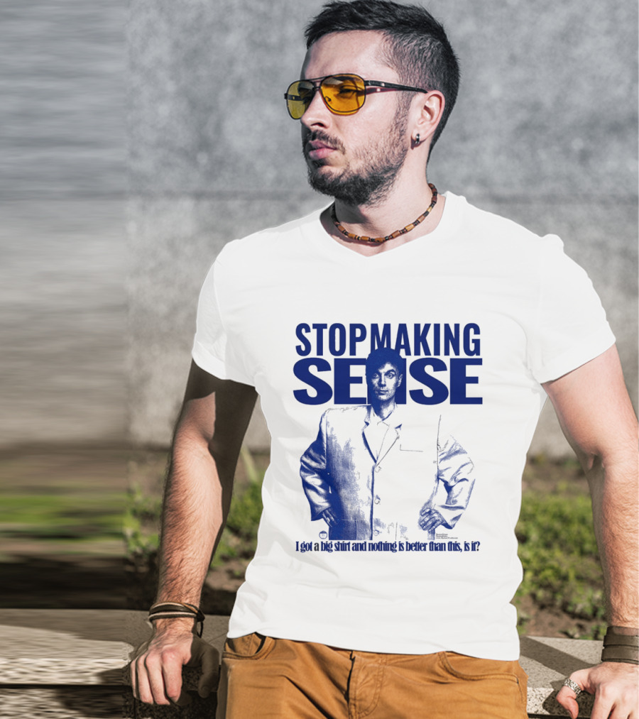 Stop Making Sense Big Suit I Got A Big And Nothing Is Better Than This T-Shirt