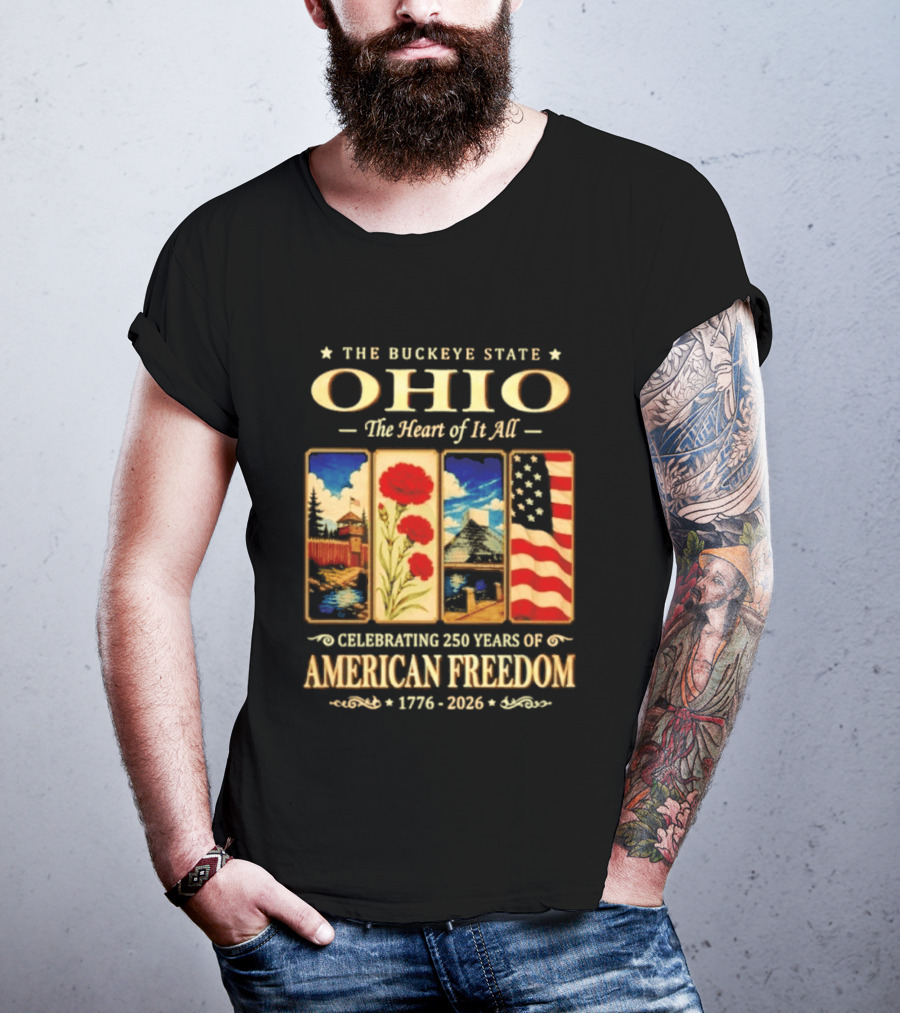 The Buckeye State Ohio The Heart Of It All Celebrating 250 Years Of American Freedom 1776 2026 T-Shirt