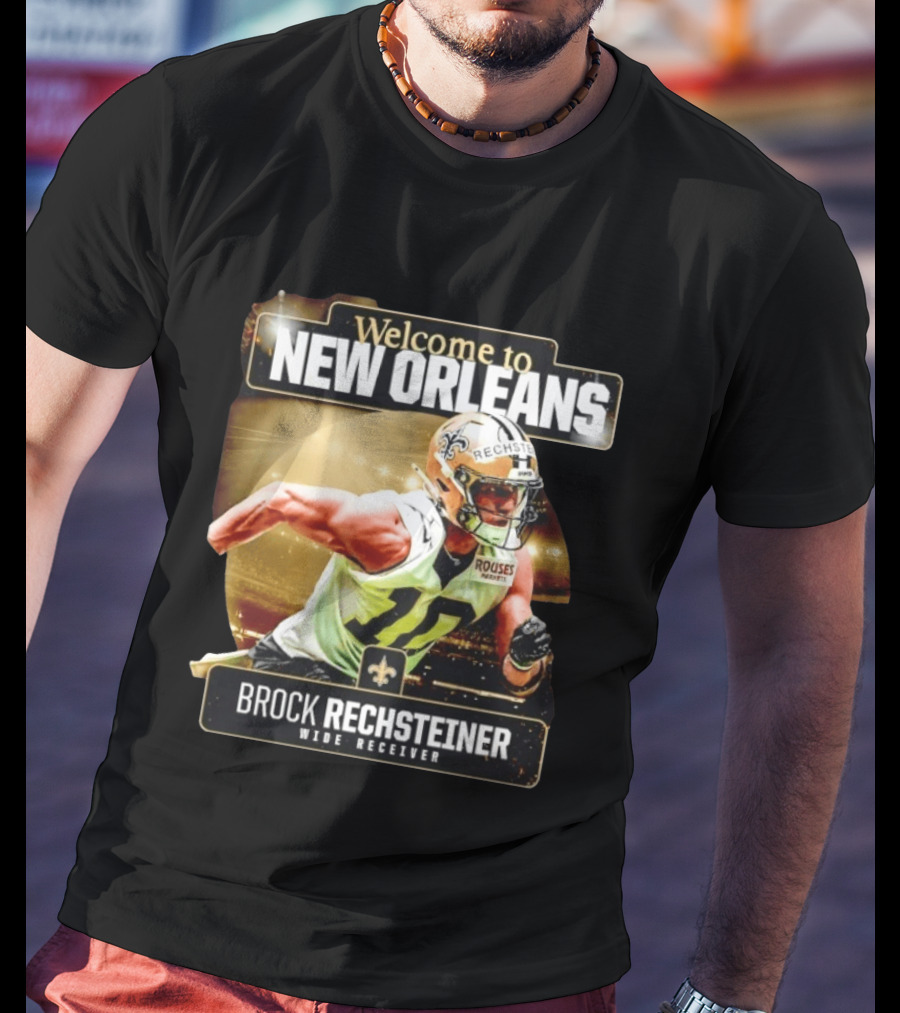 Welcome To New Orleans Saints Brock Rechsteiner Wide Receiver NFL Football Gear T-Shirt
