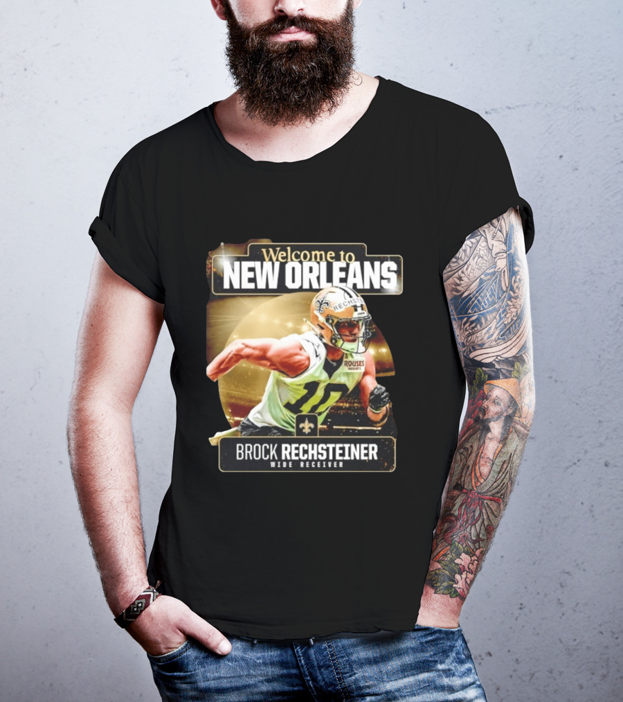 Welcome To New Orleans Saints Brock Rechsteiner Wide Receiver NFL Football Gear T-Shirt