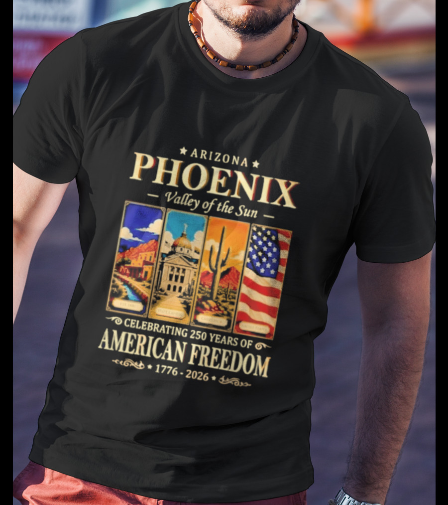 Arizona Phoenix Valley Of The Sun Celebrating 250 Years Of American Freedom 1776 2026 Patriotic Banner T-Shirt