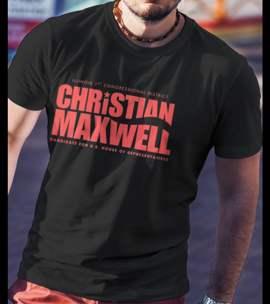 Illinois 1st Congressional District Christian Maxwell Candidate For U.S. House Of Representatives T-Shirt