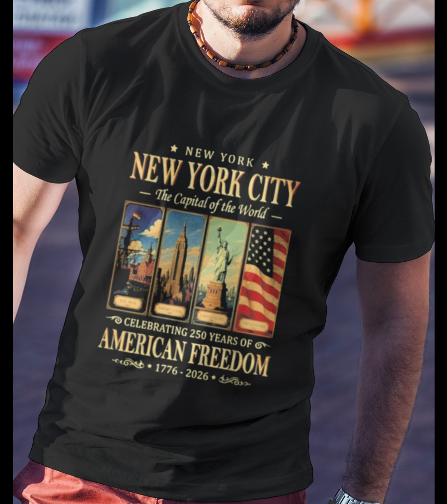 New York City The Capital Of The World 1776 2026 Celebrating 250 Years Of American Freedom T-Shirt