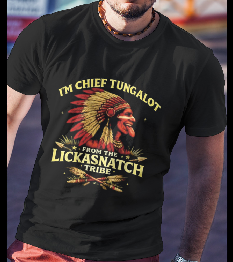 I'm Chief Tungalot Lickasnatch Tribe Headdress T-Shirt