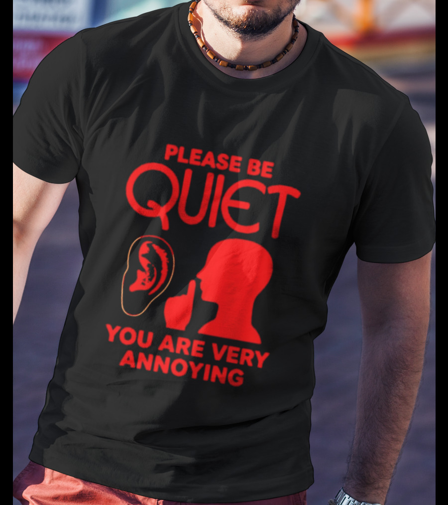 Please Be Quiet Ear Shushing Silhouette You Are Very Annoying T-Shirt