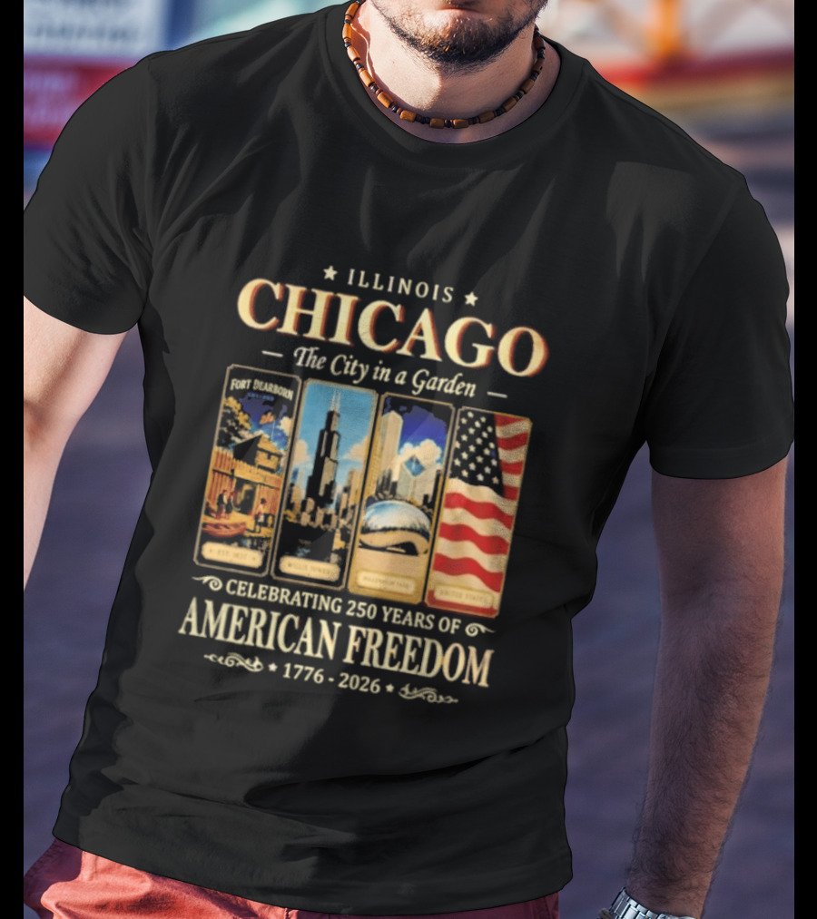 Illinois Chicago The City In A Garden Celebrating 250 Years Of American Freedom 1776 2026 T-Shirt