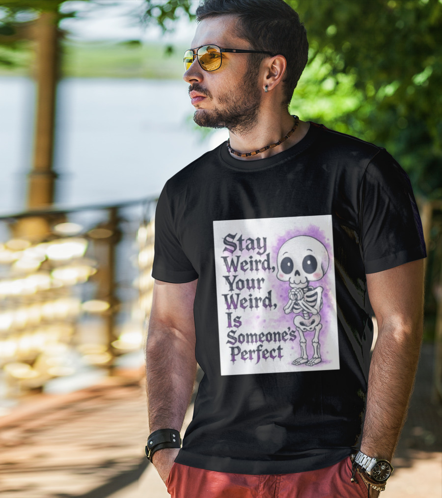 Stay Weird Skeleton Your Weird Is Someone's Perfect Whimsical Gothic Cute Cartoon T-Shirt