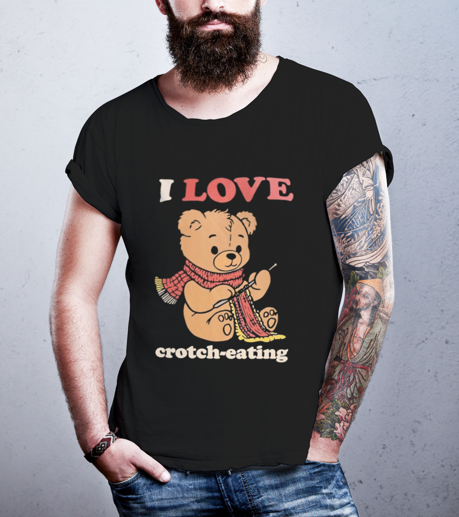 I Love Crotch Eating Teddy Bear Knitting Scarf T-Shirt