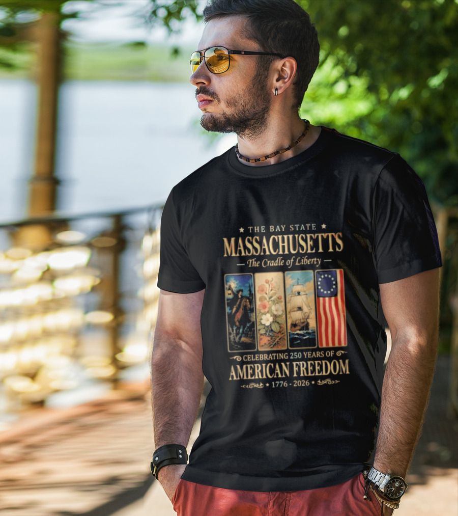 The Bay State Massachusetts The Cradle Of Liberty Celebrating 250 Years Of American Freedom 1776 2026 T-Shirt