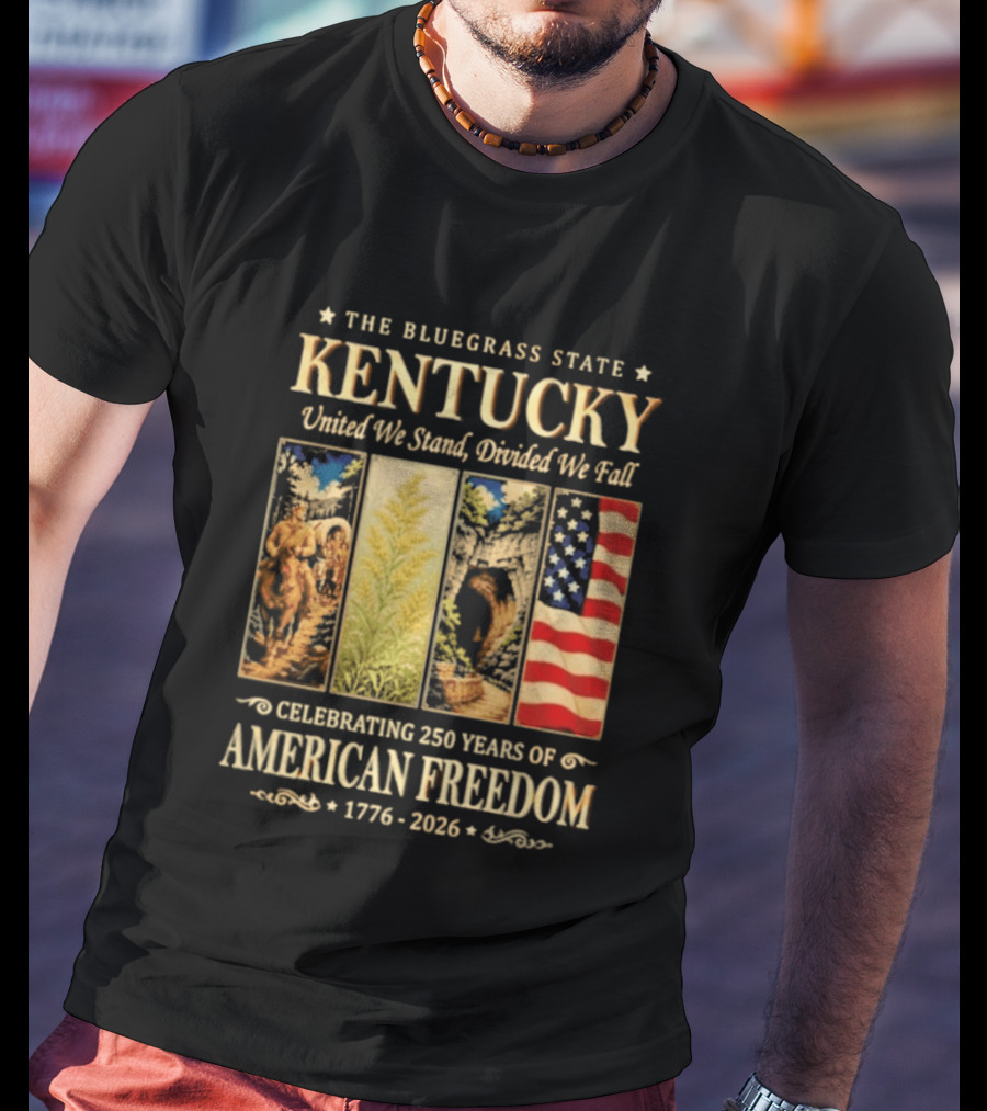 The Bluegrass State Kentucky United We Stand Divided We Fall Celebrating 250 Years Of American Freedom 1776 2026 T-Shirt