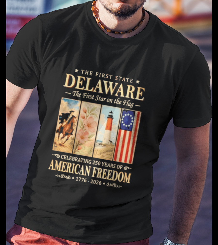 The First State Delaware The First Star On The Flag Celebrating 250 Years Of American Freedom 1776 2026 T-Shirt
