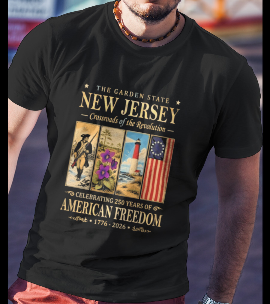 The Garden State New Jersey Crossroads Of The Revolution Celebrating 250 Years Of American Freedom 1776 2026 T-Shirt