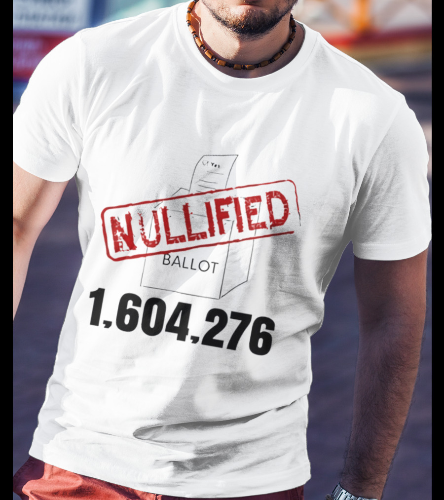 Nullified Ballot 1,604,276 Votes Count T-Shirt