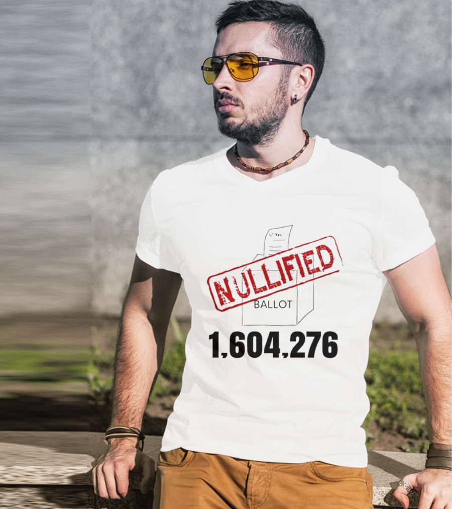 Nullified Ballot 1,604,276 Votes Count T-Shirt