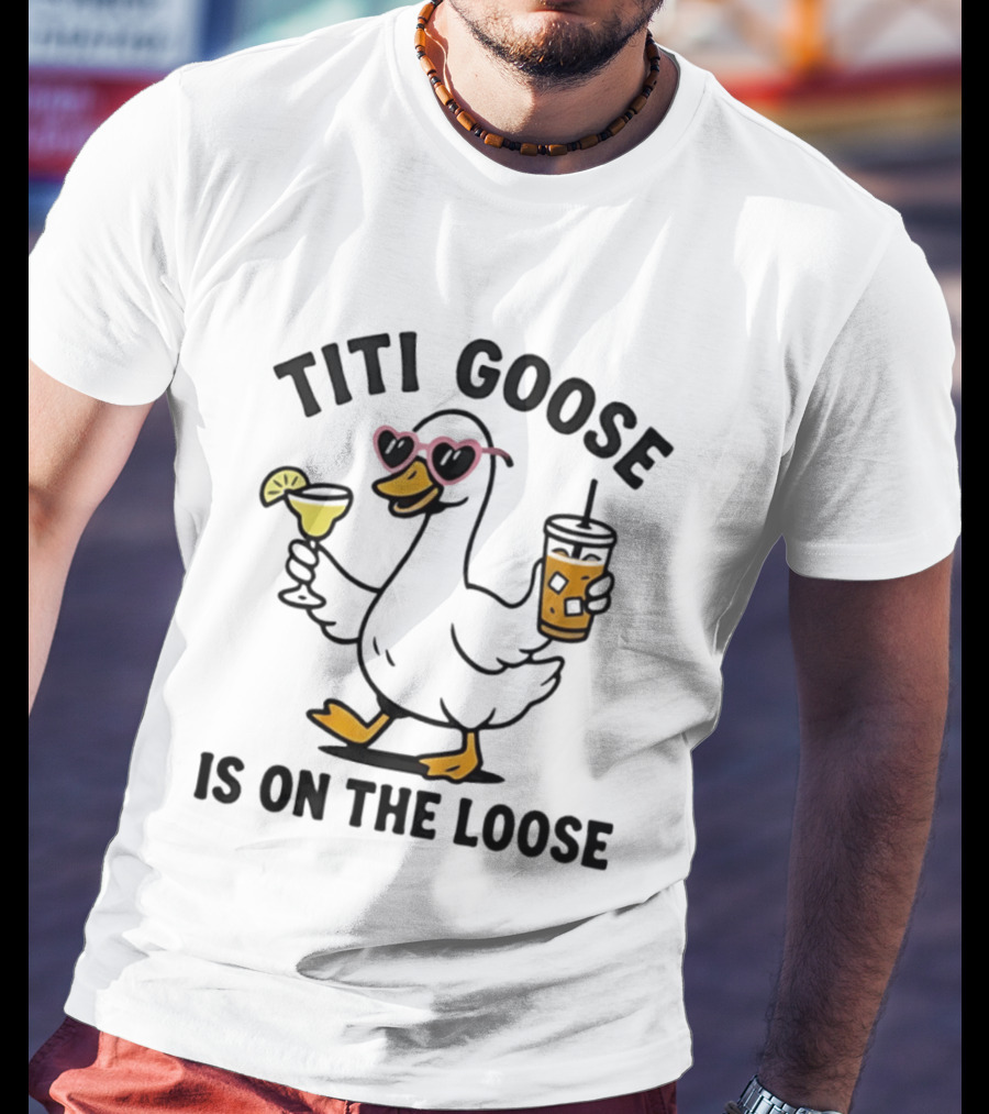 Titi Goose Is On The Loose Funny Duck With Pink Sunglasses And Drinks T-Shirt