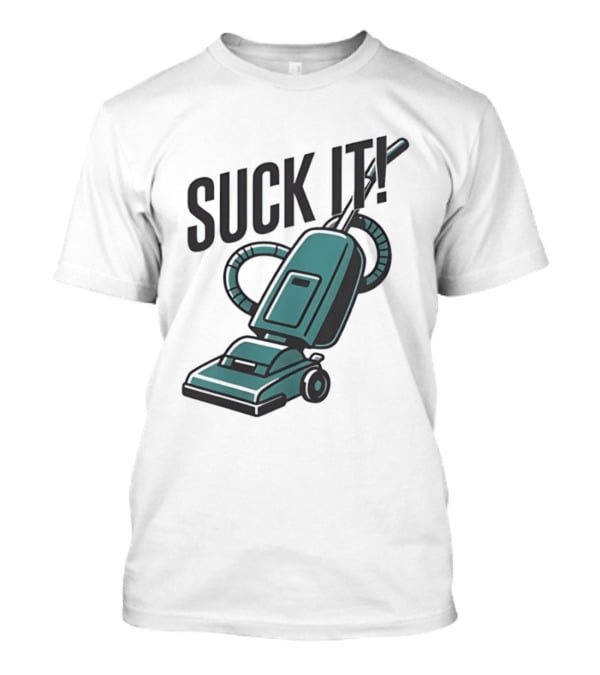 Suck It Vacuum Cleaner Humor T-Shirt