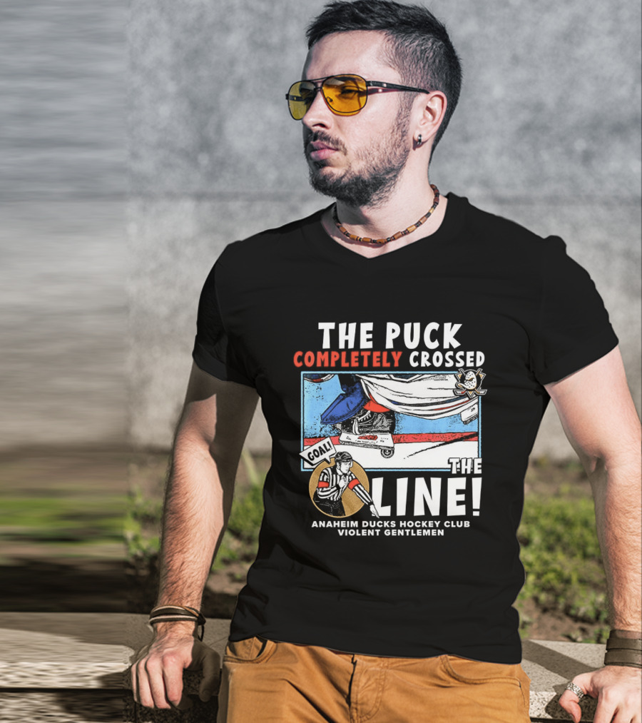 The Puck Completely Crossed The Line Anaheim Ducks Hockey Club Violent Gentlemen T-Shirt