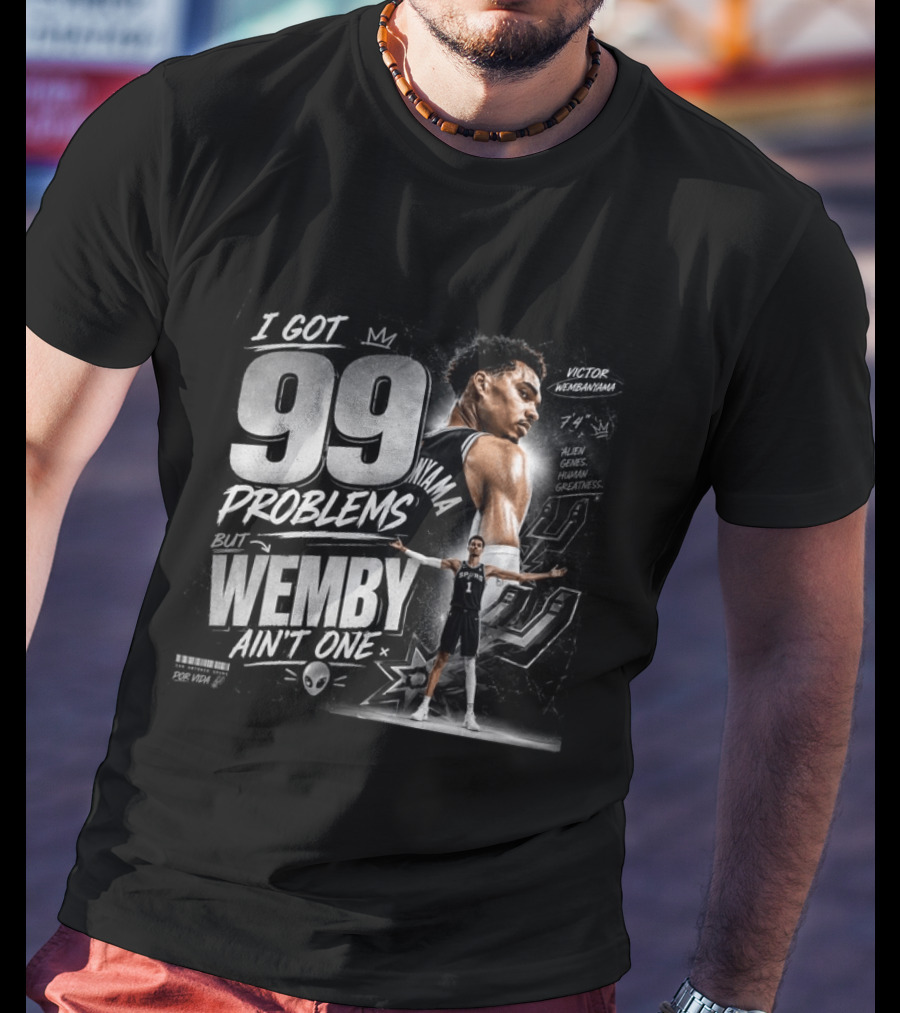 Victor Wembanyama San Antonio Spurs I Got 99 Problems But Wemby Ain't One Basketball Star 7'4" Alien Genes Human Greatness T-Shirt