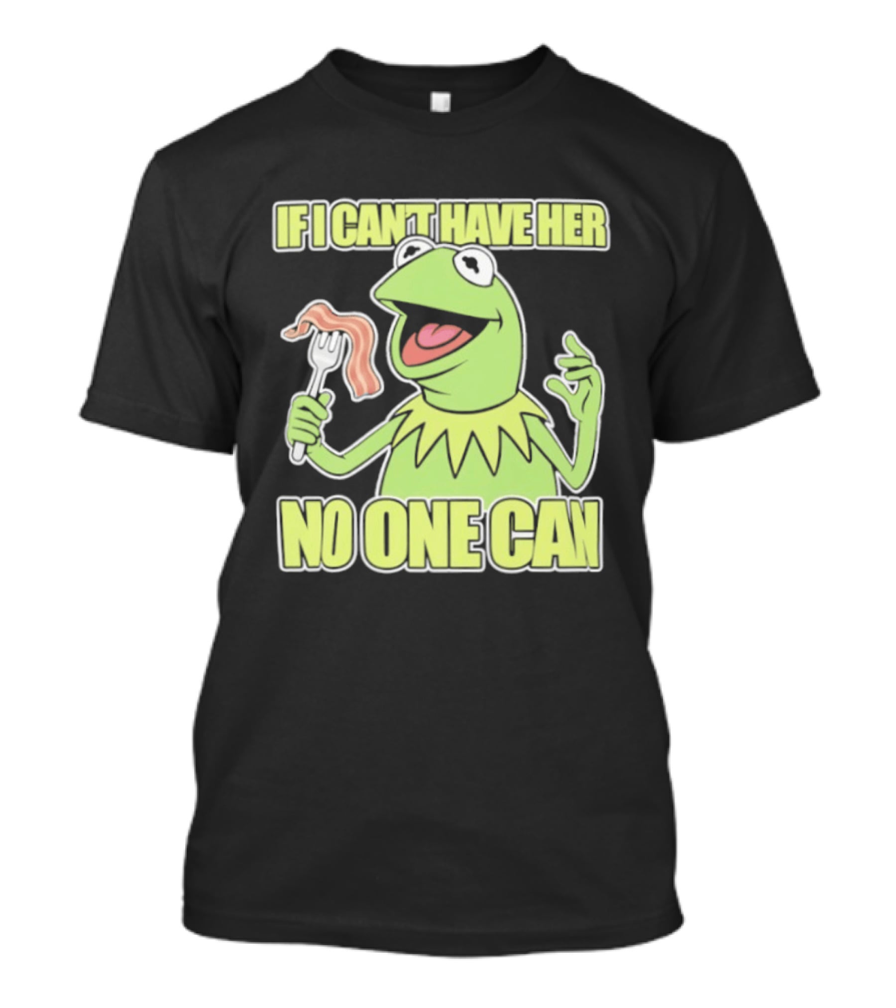 Kermit The Frog If I Can't Have Her No One Can With Bacon T-Shirt