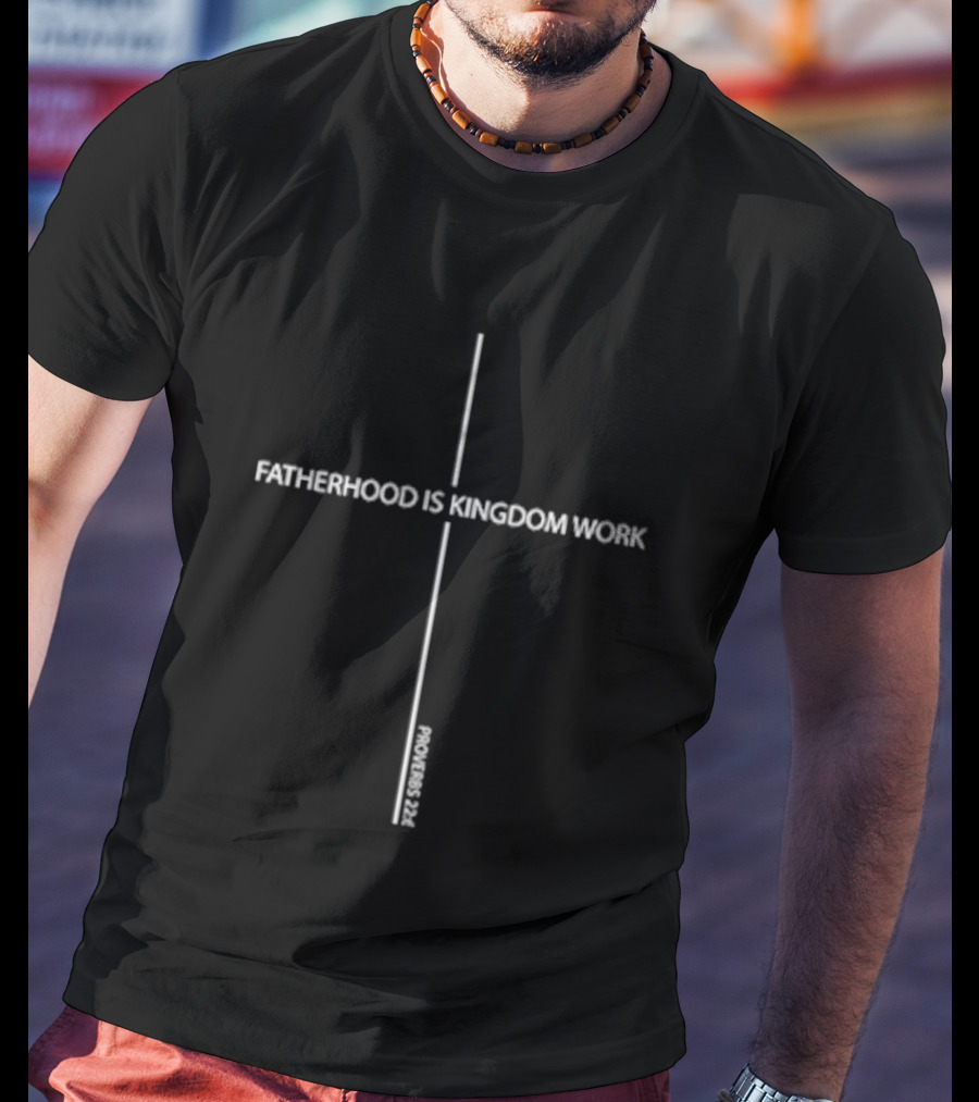Fatherhood Is Kingdom Work Christian Father's Day Cross T-Shirt