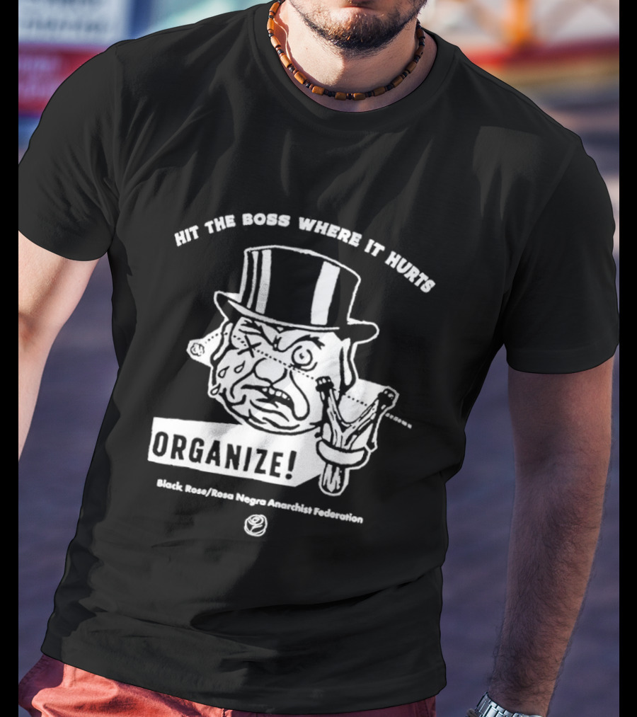 Hit The Boss Where It Hurts Organize Black Rose Rosa Negra Anarchist Federation T-Shirt