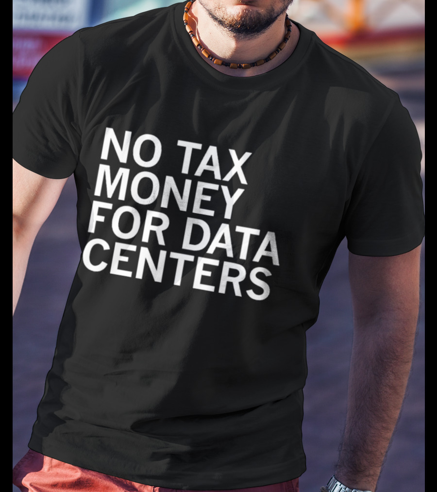 No Tax Money For Data Centers Protest Merch T-Shirt