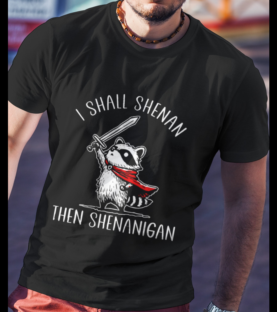 I Shall Shenan Then Shenanigan Raccoon Sword Red Cape T-Shirt