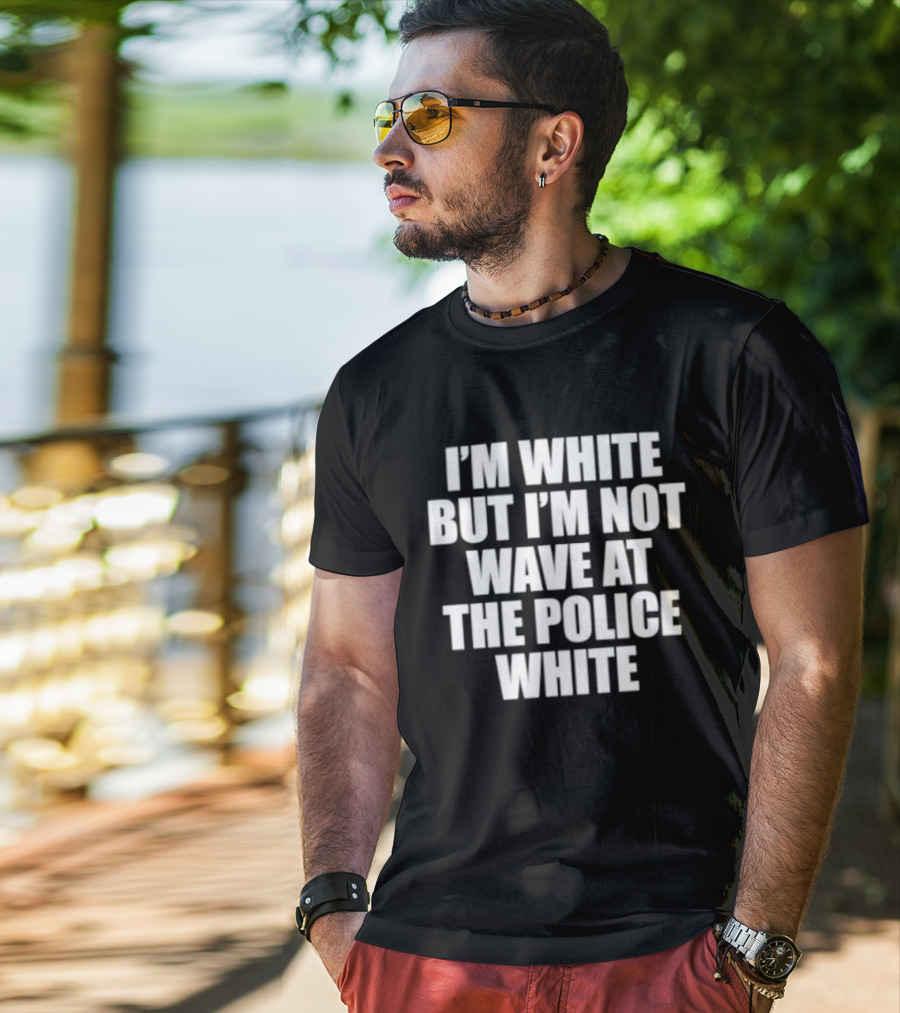 I'm White But Not Wave At The Police White T-Shirt