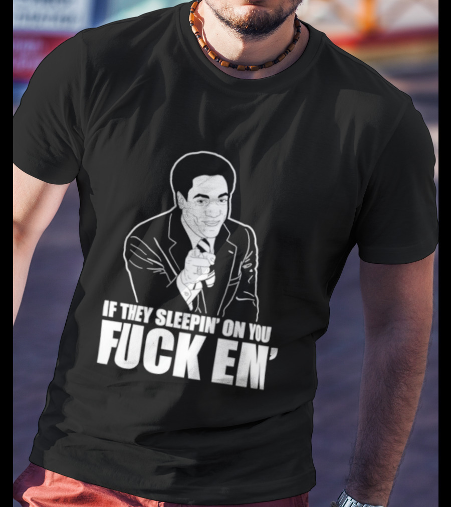 If They Sleepin' On You Fuck Em' Motivational Expression With Hand Gesture T-Shirt