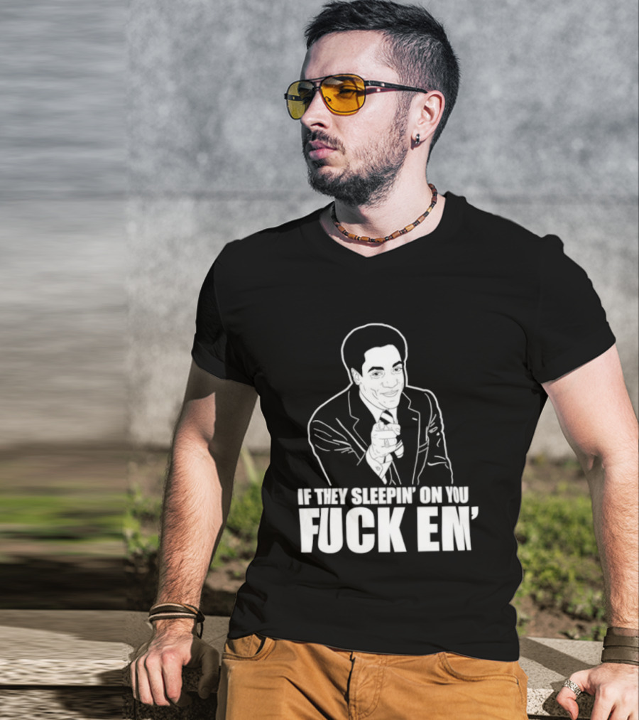 If They Sleepin' On You Fuck Em' Motivational Expression With Hand Gesture T-Shirt