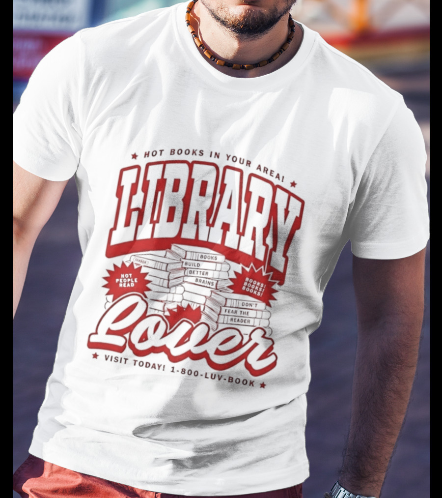 Library Lover Hot Books In Your Area Visit Today 1800 Luv Book T-Shirt