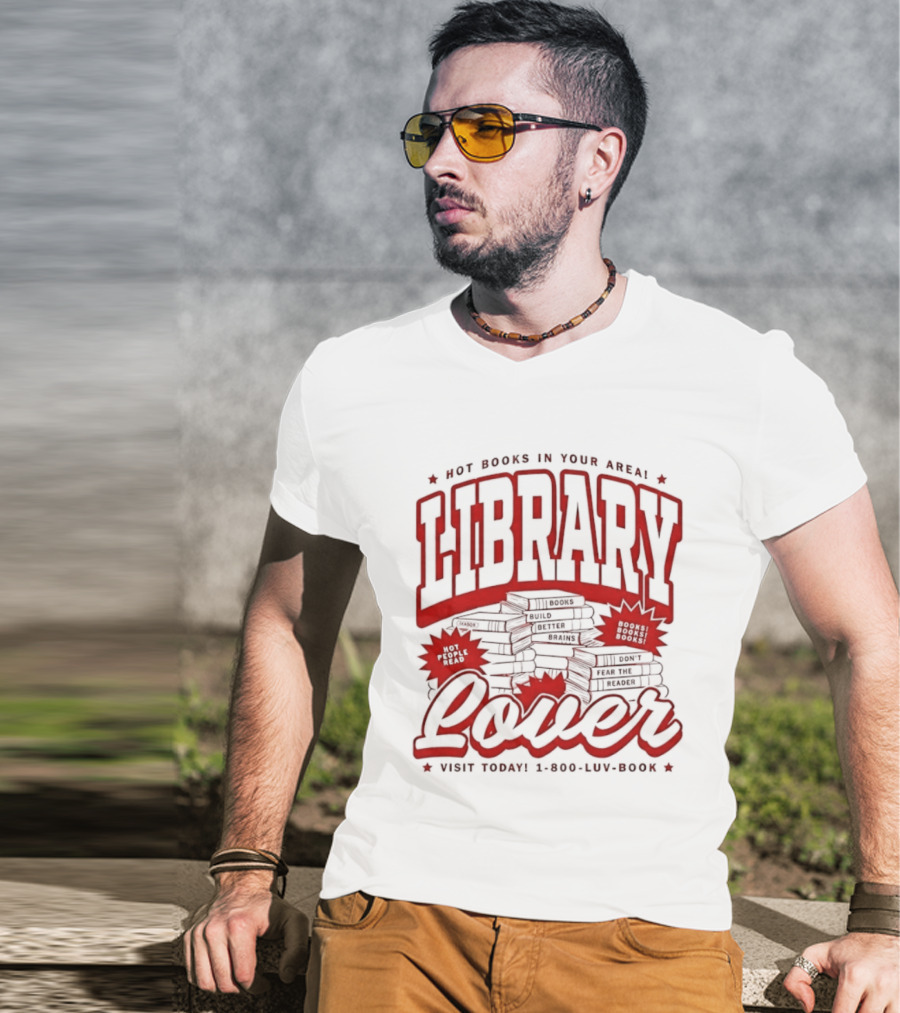 Library Lover Hot Books In Your Area Visit Today 1800 Luv Book T-Shirt