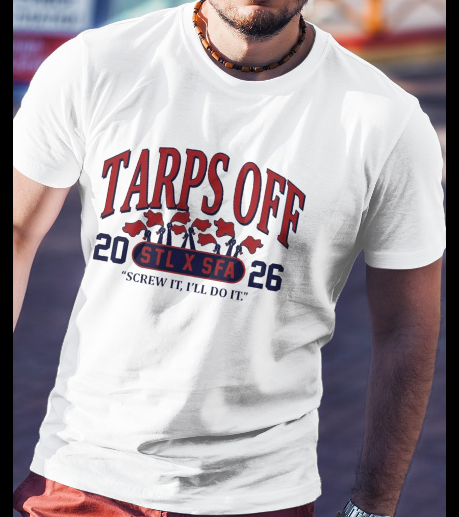 Tarps Off STL X SFA 2026 Screw It I'll Do It T-Shirt