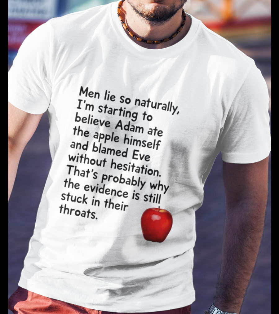 Men Lie Naturally Adam Ate The Apple Blamed Eve Evidence In Throats T-Shirt