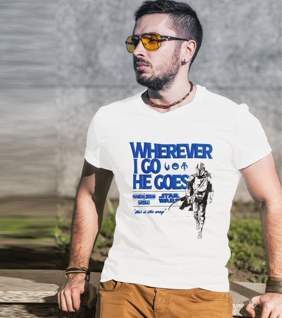 Wherever I Go He Goes This Is The Way Mandalorian Grogu Star Wars T-Shirt