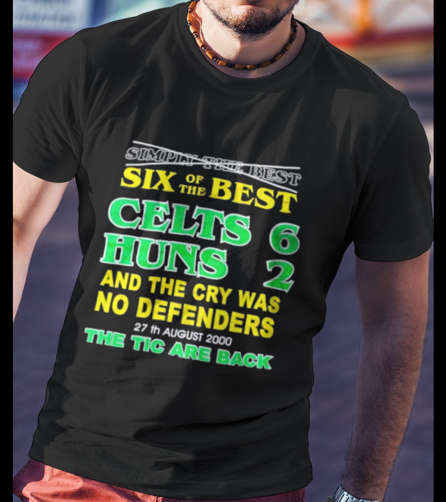 Celtic Six Of The Best Celts 6 Huns 2 No Defenders 27th August 2000 The Tic Are Back T-Shirt