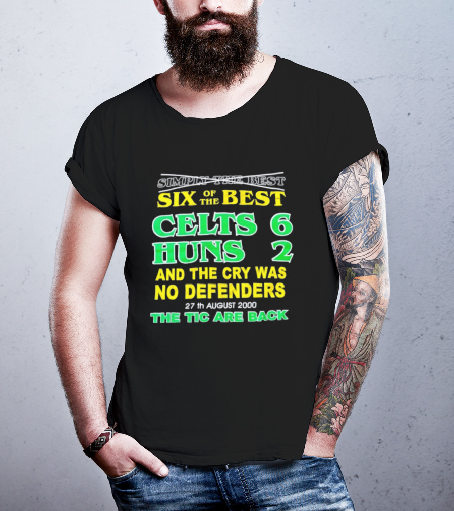 Celtic Six Of The Best Celts 6 Huns 2 No Defenders 27th August 2000 The Tic Are Back T-Shirt