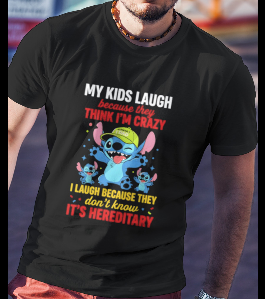 My Kids Laugh Because They Think I'm Crazy I Laugh Because They Don't Know It's Hereditary Stitch T-Shirt