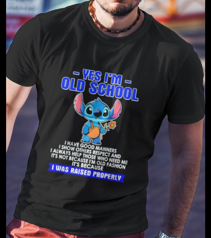 Yes I'm Old School Raised Properly Stitch Good Manners T-Shirt