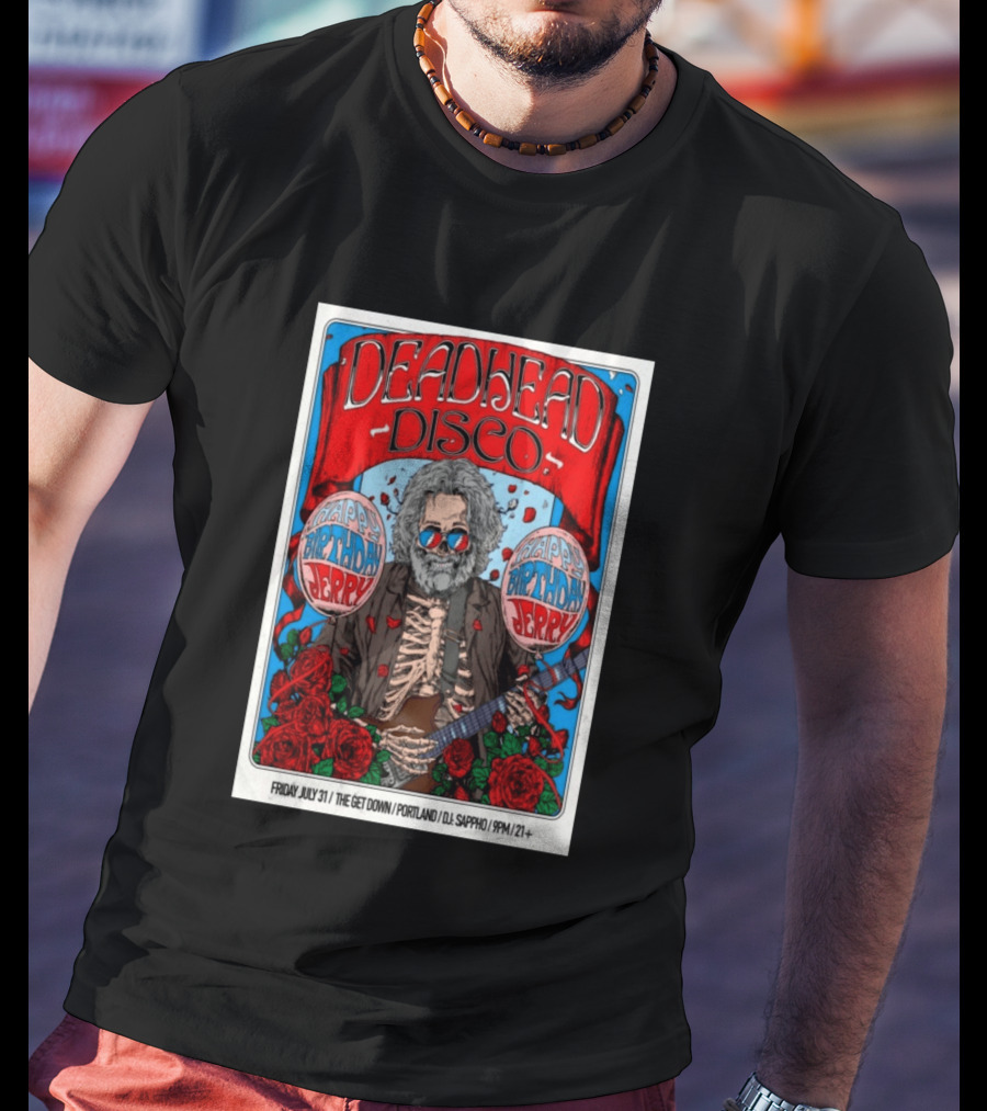 Deadhead Disco Happy Birthday Jerry Friday July 31 The Get Down Portland DJ Sappho 21+ T-Shirt