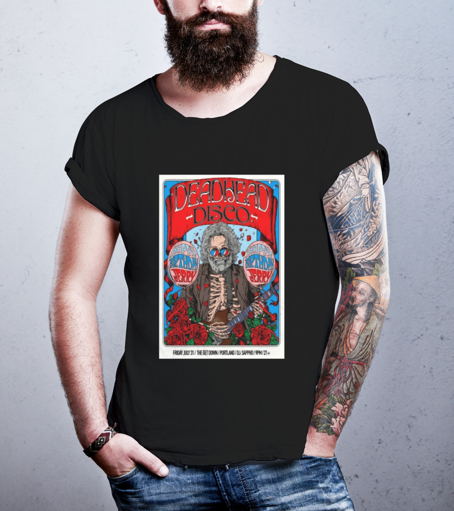 Deadhead Disco Happy Birthday Jerry Friday July 31 The Get Down Portland DJ Sappho 21+ T-Shirt