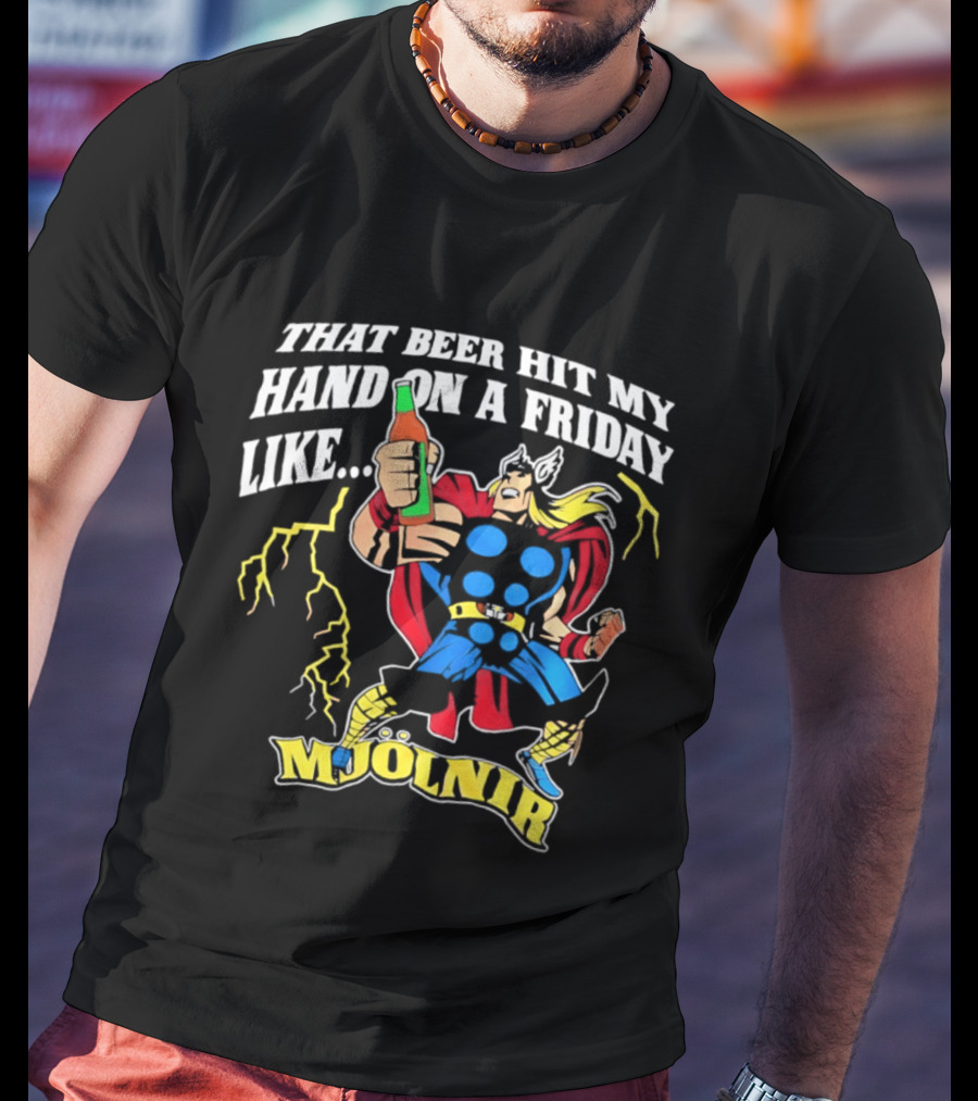 Mjolnir Thor That Beer Hit My Hand On A Friday Like Lightning T-Shirt