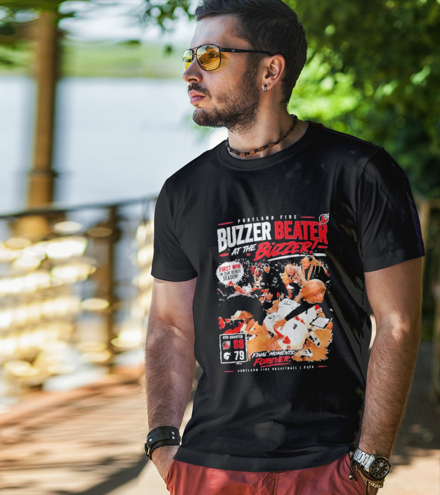 Portland Fire Buzzer Beater At The Buzzer First Win Final Moments Forever Basketball 2026 T-Shirt