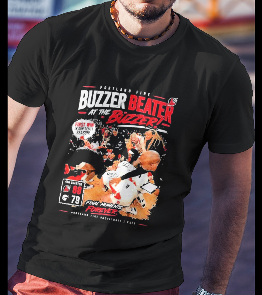 Portland Fire Buzzer Beater At The Buzzer First Win Final Moments Forever Basketball 2026 T-Shirt
