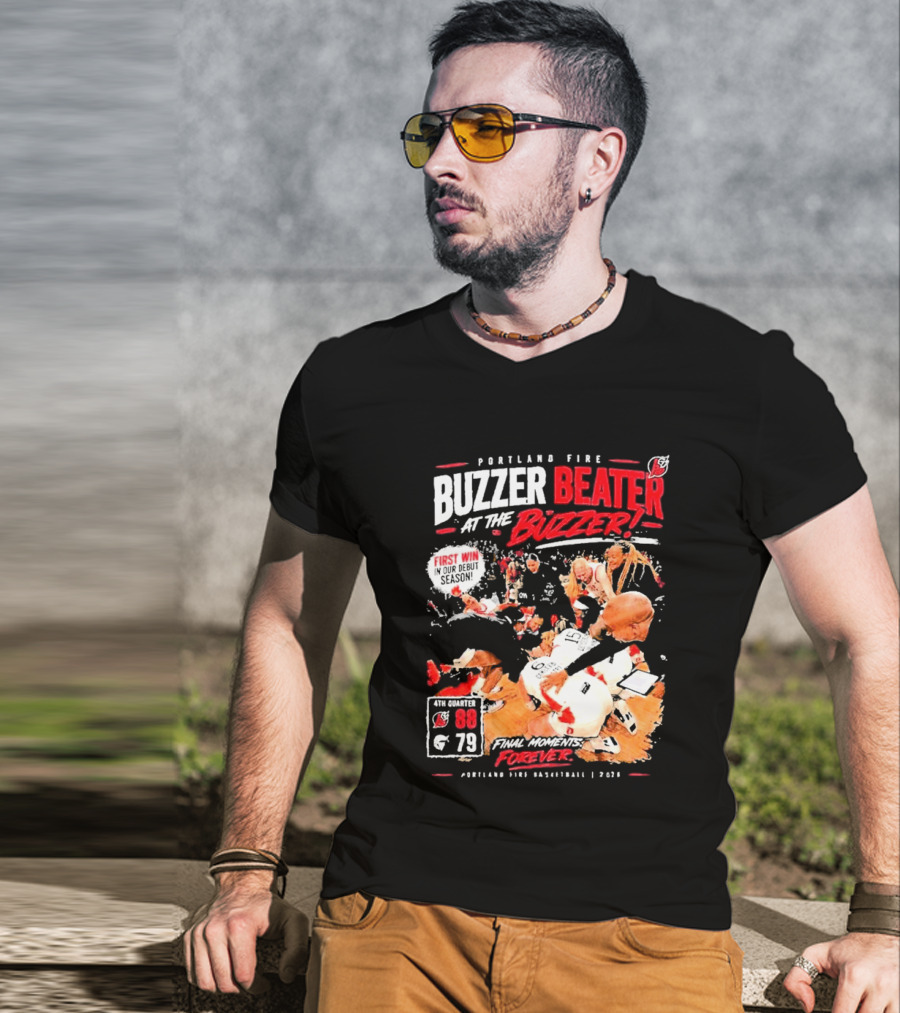 Portland Fire Buzzer Beater At The Buzzer First Win Final Moments Forever Basketball 2026 T-Shirt