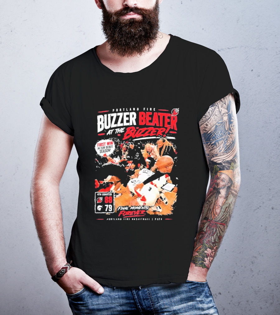 Portland Fire Buzzer Beater At The Buzzer First Win Final Moments Forever Basketball 2026 T-Shirt