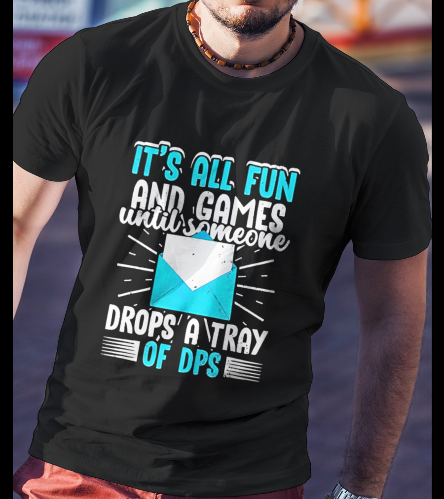 It's All Fun And Games Until Someone Drops A Tray Of DPS Blue Envelope T-Shirt