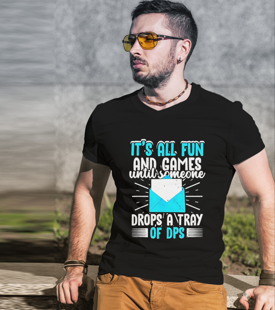 It's All Fun And Games Until Someone Drops A Tray Of DPS Blue Envelope T-Shirt