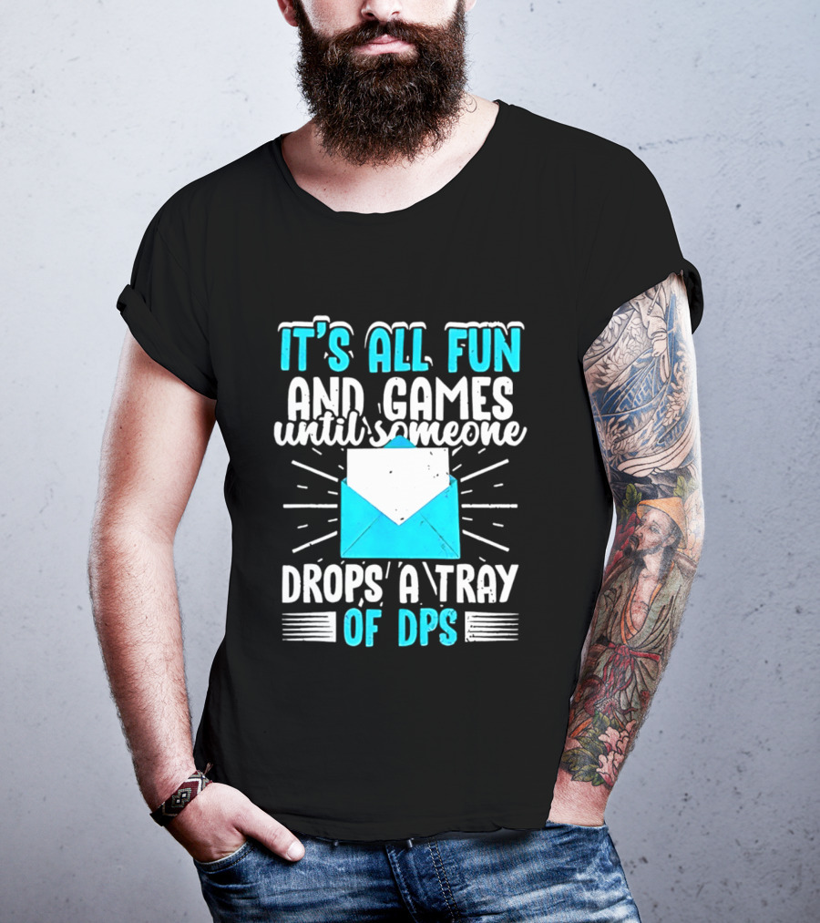 It's All Fun And Games Until Someone Drops A Tray Of DPS Blue Envelope T-Shirt